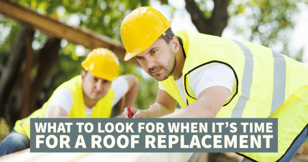 What to Look For When It’s Time For a Roof Replacement